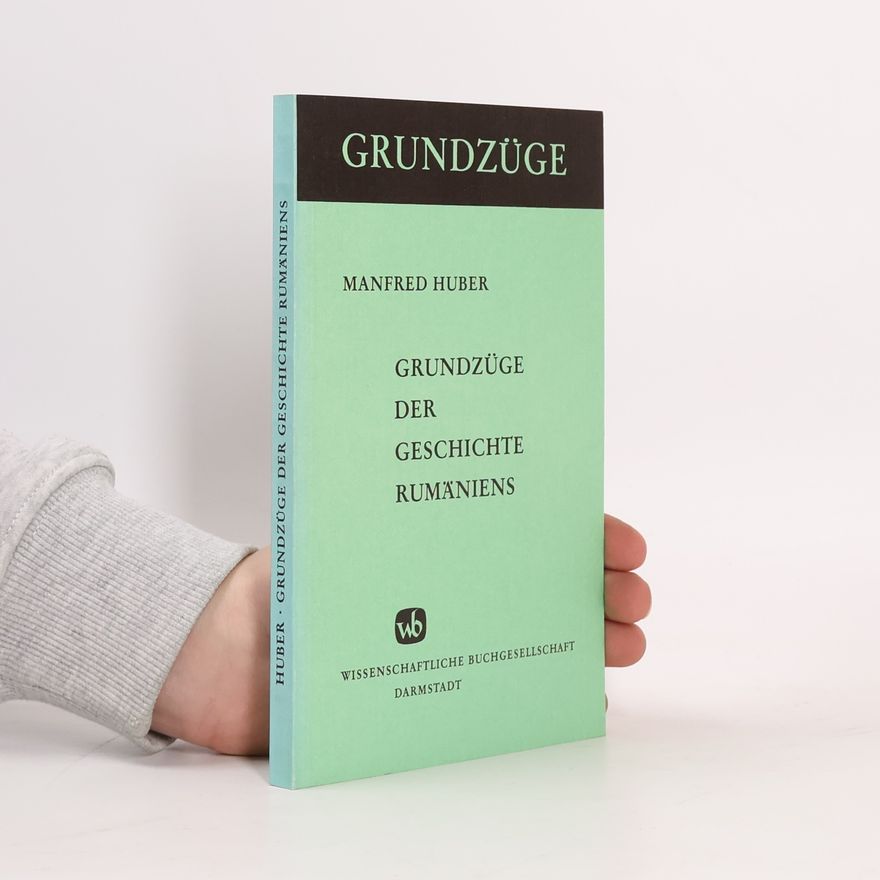 Manfred Huber Grundzüge der Geschichte Rumäniens
