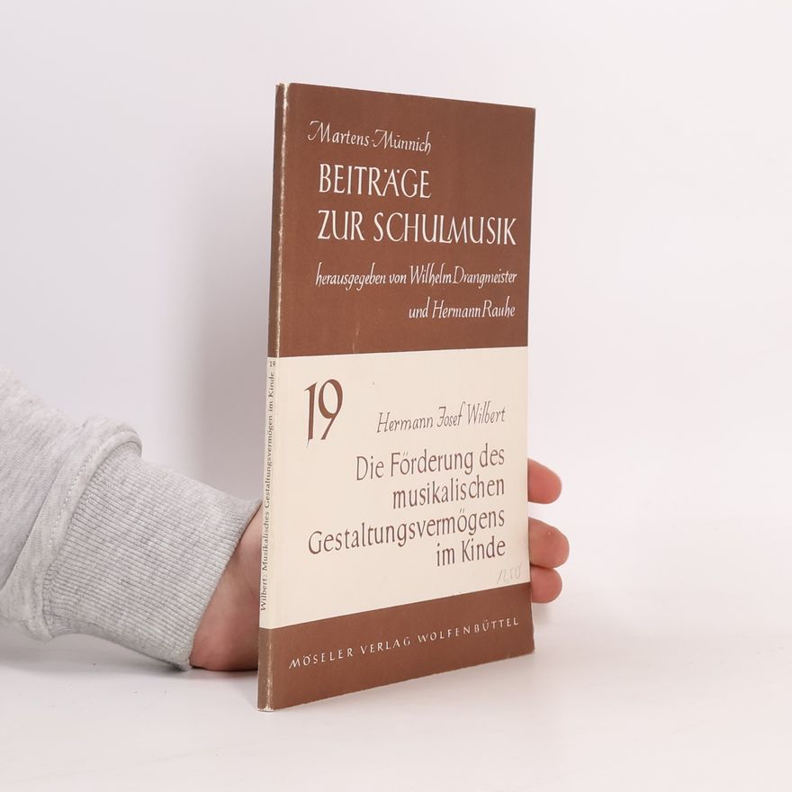 Hermann-Josef Wilbert Die Förderung des musikalischen Gestaltungsvermögens im Kinde
