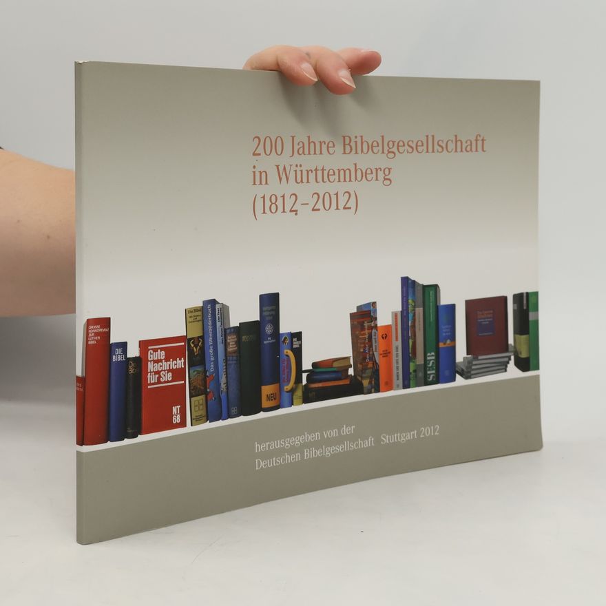 Deutsche Bibelgesellschaft Festschrift 200 Jahre Bibelgesellschaft in Württemberg (1812 - 2012)