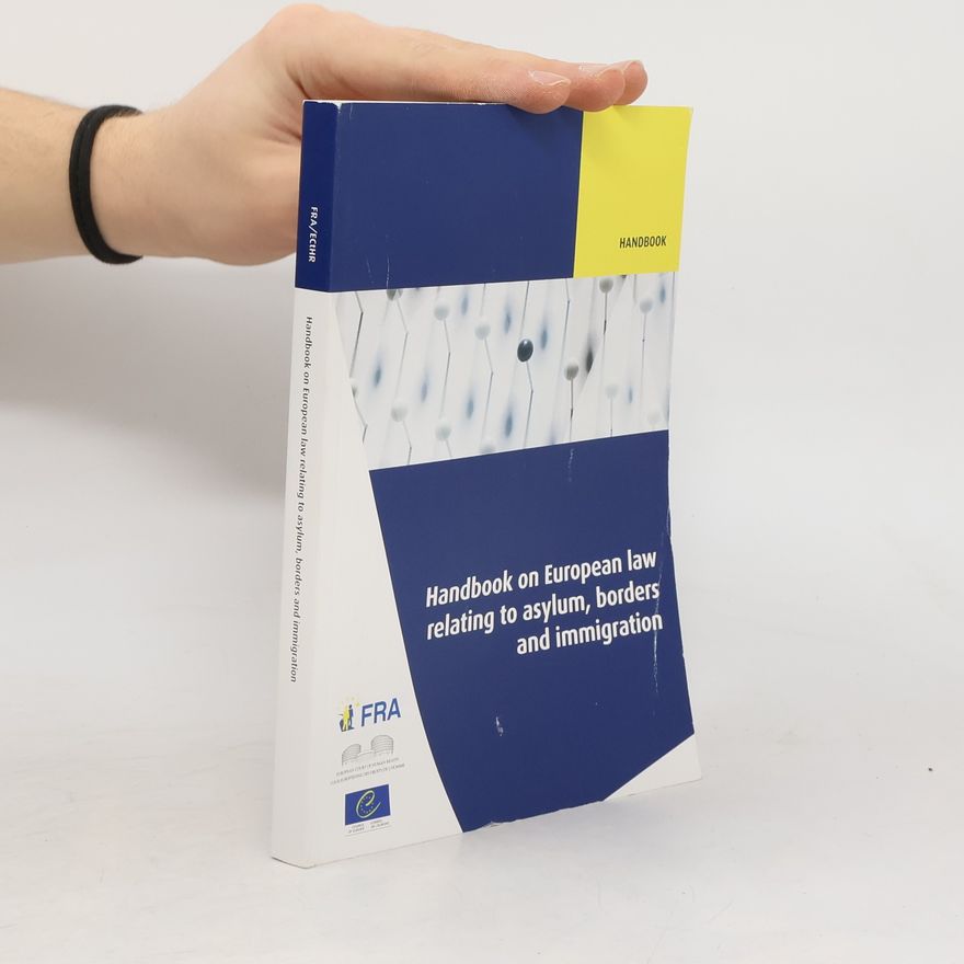 European Union Agency for Fundamental Rights Handbook on European Law Relating to Asylum, Borders and Immigration