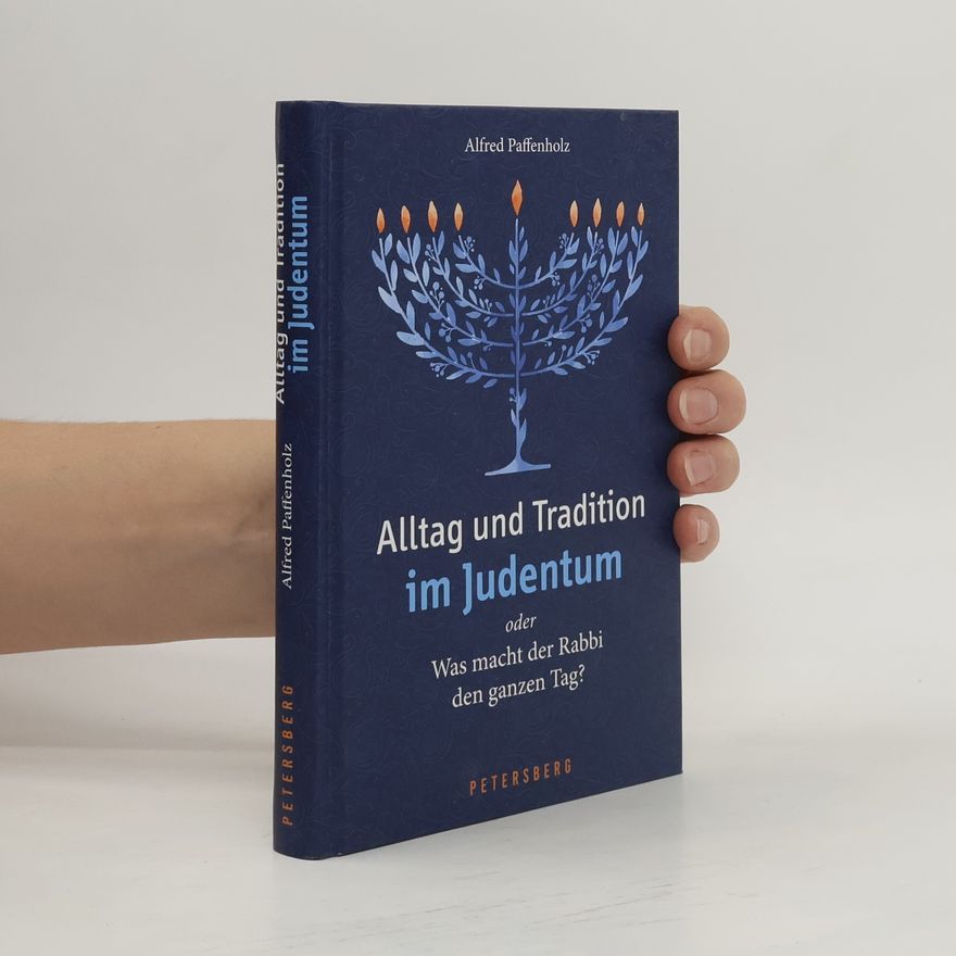Alfred Paffenholz Alltag und Tradition im Judentum oder Was macht der Rabbi den ganzen Tag?