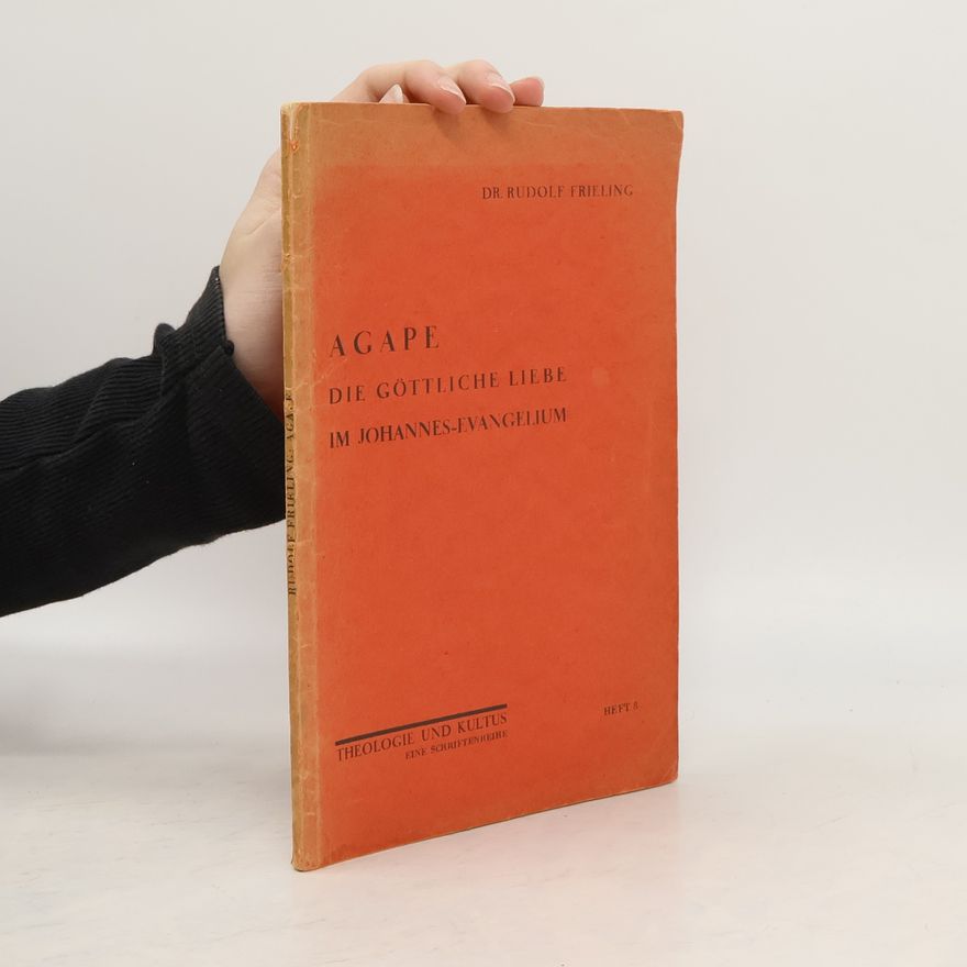 Rudolf Frieling Agape : die göttliche Liebe im Johannes-Evangelium, Heft 8