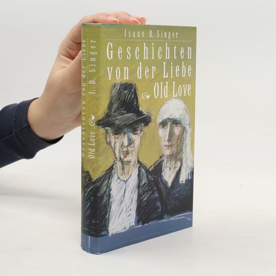 Isaac Bashevis Singer Old Love: Geschichten von der Liebe