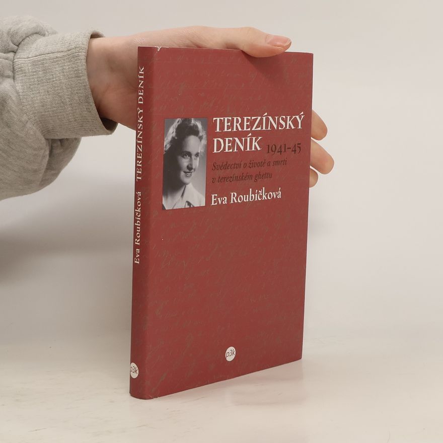 Eva Roubíčková Terezínský deník 1941 - 45. Svědectví o životě a smrti v terezínském ghettu