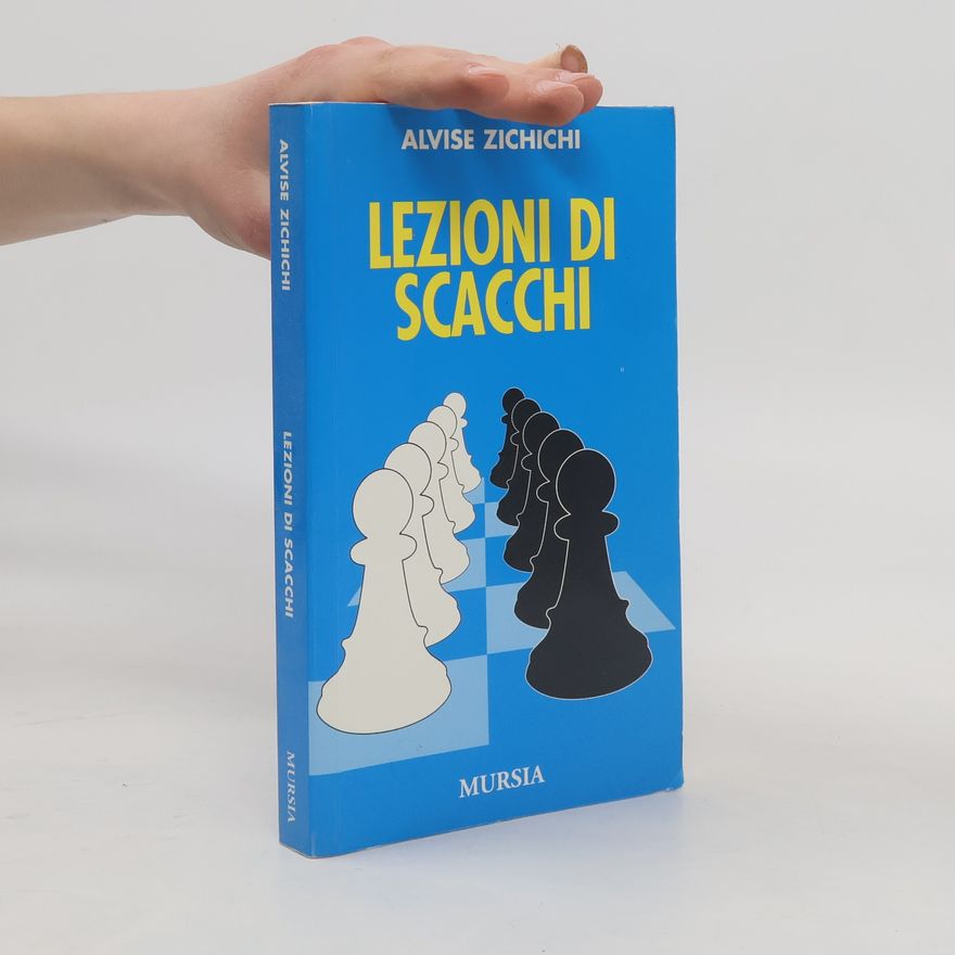 Alvise Zichichi I giochi. Scacchi: Lezioni di scacchi