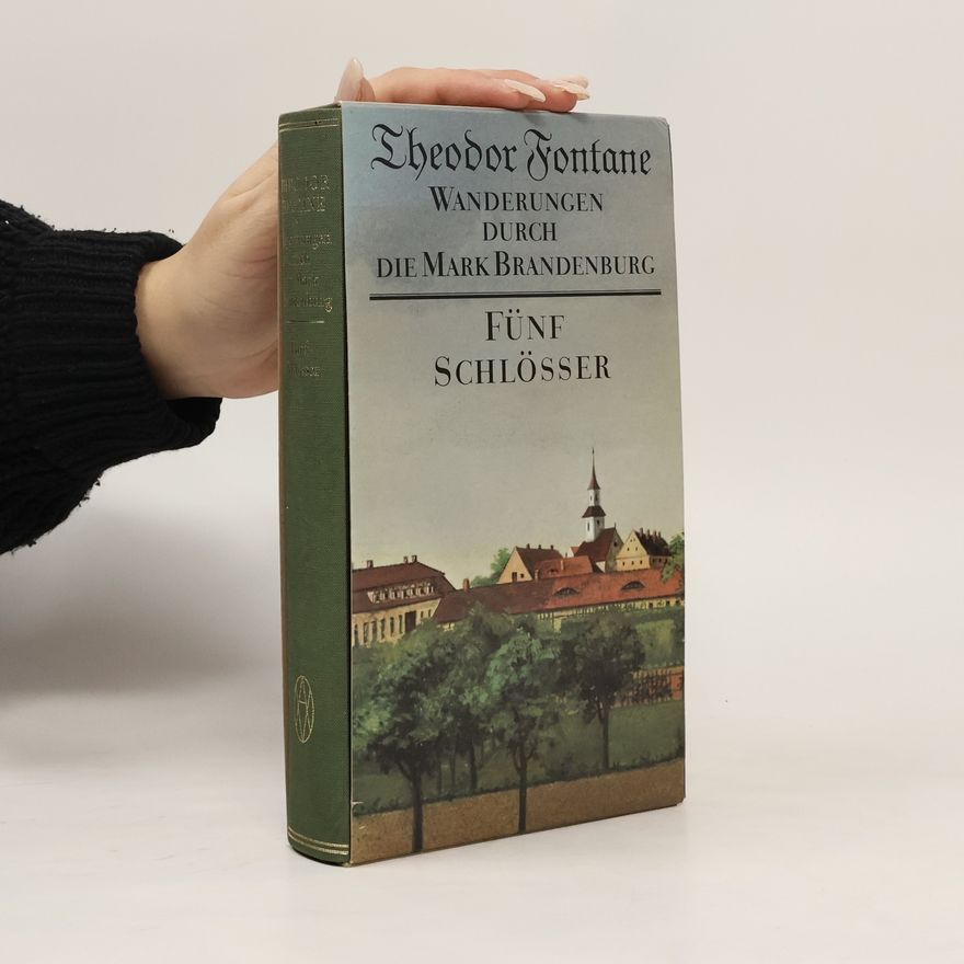 Theodor Fontane Wanderungen durch die Mark Brandenburg. Fünf Schlösser