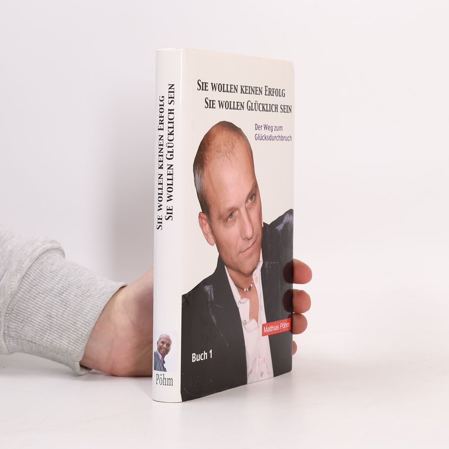 Matthias Pöhm Sie wollen keinen Erfolg – Sie wollen glücklich sein!