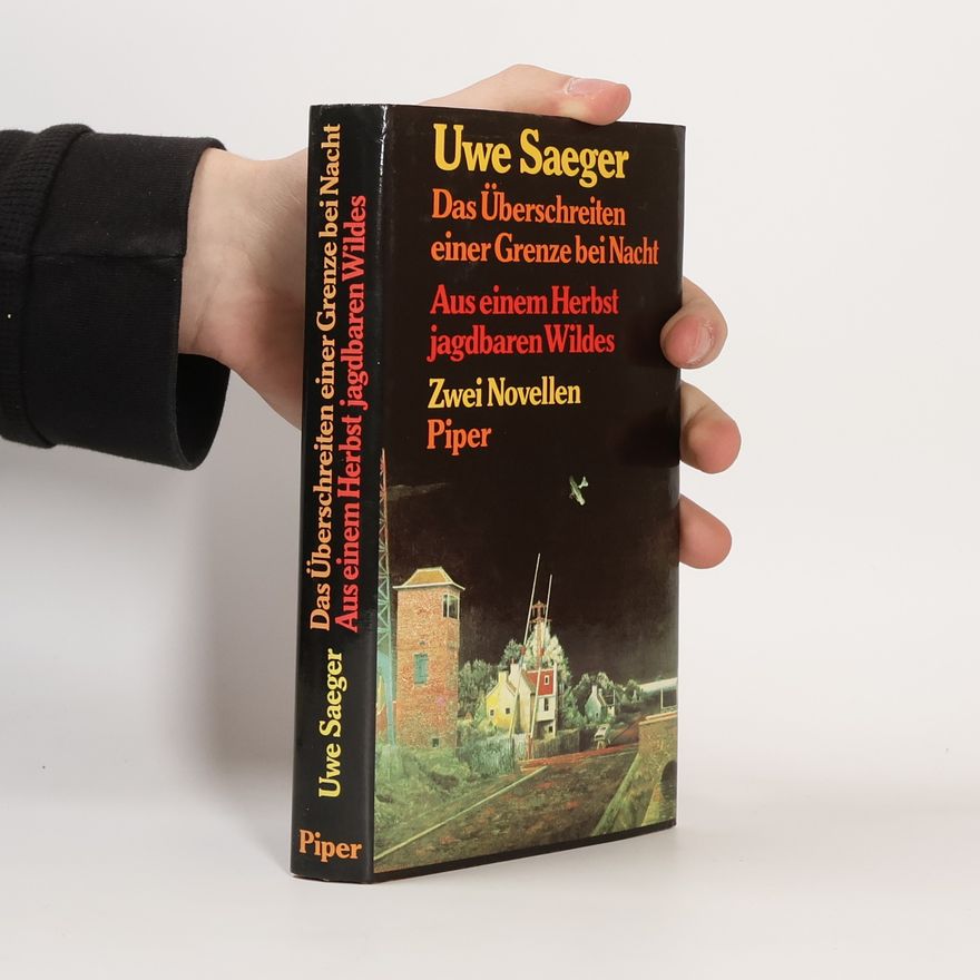 Uwe Saeger Das Überschreiten einer Grenze bei Nacht ; Aus einem Herbst jagdbaren Wildes