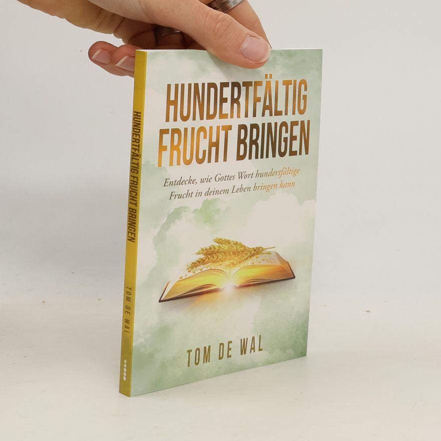 Tom de Wal Hundertfältig Frucht bringen