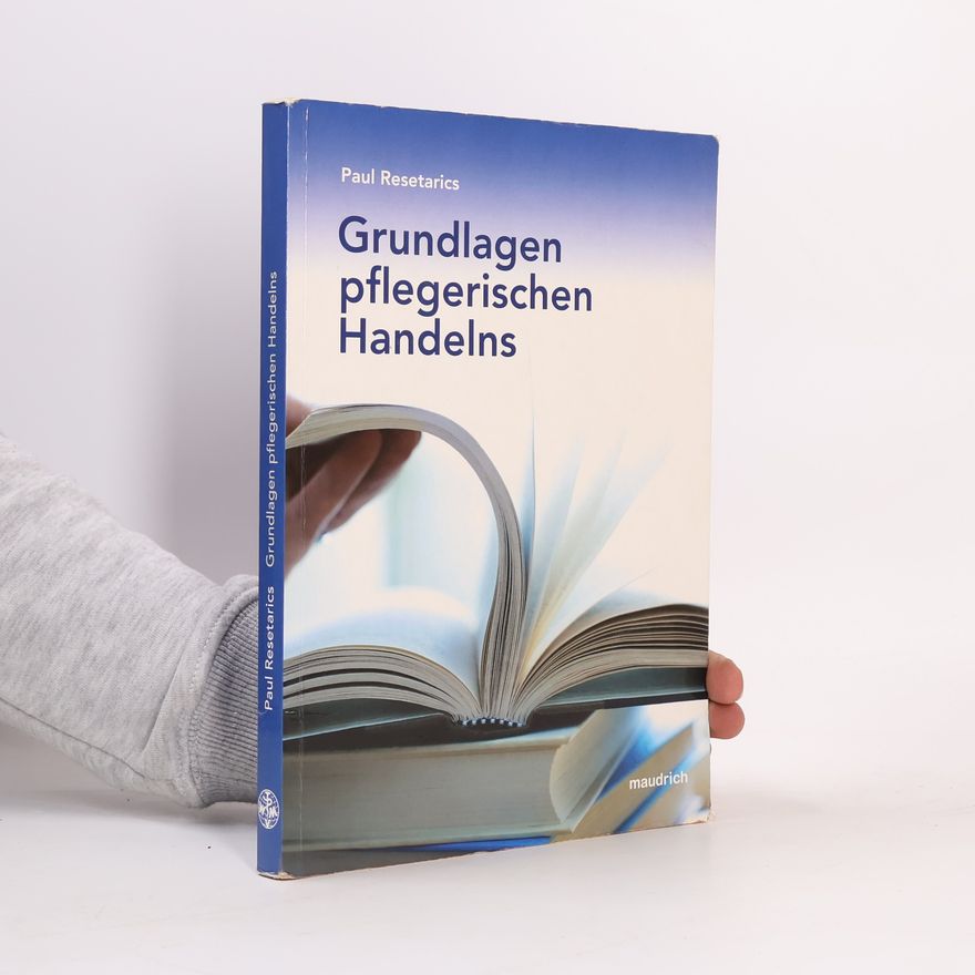Paul Resetarics Grundlagen pflegerischen Handelns
