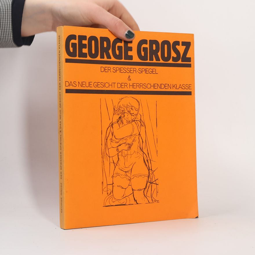 George Grosz Der Spiesser-Spiegel & Das neue Gesicht der herrschenden Klasse