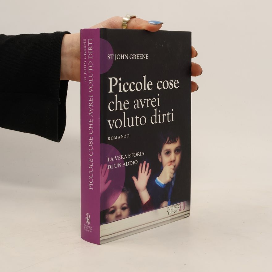 St John Greene Piccole cose che avrei voluto dirti
