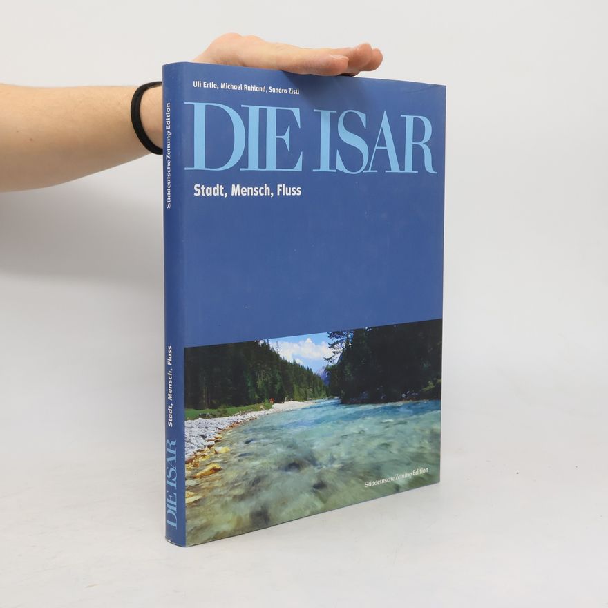 Sandra Zistl Die Isar. Stadt, Mensch, Fluss