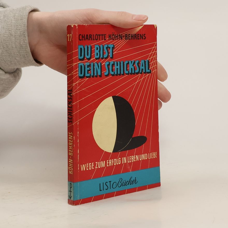 Charlotte Köhn Behrens Du bist Dein Schicksal