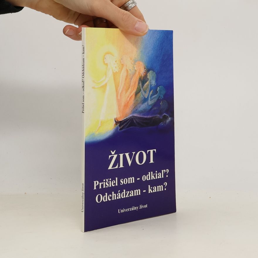 Various authors Život. Prišiel som - odkial'? Odchádzam - kam?