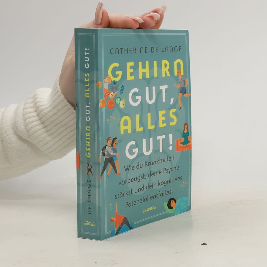Catherine de Lange Gehirn gut, alles gut. Wie du Krankheiten vorbeugst, deine Psyche stärkst und dein kognitives Potenzial entfaltest