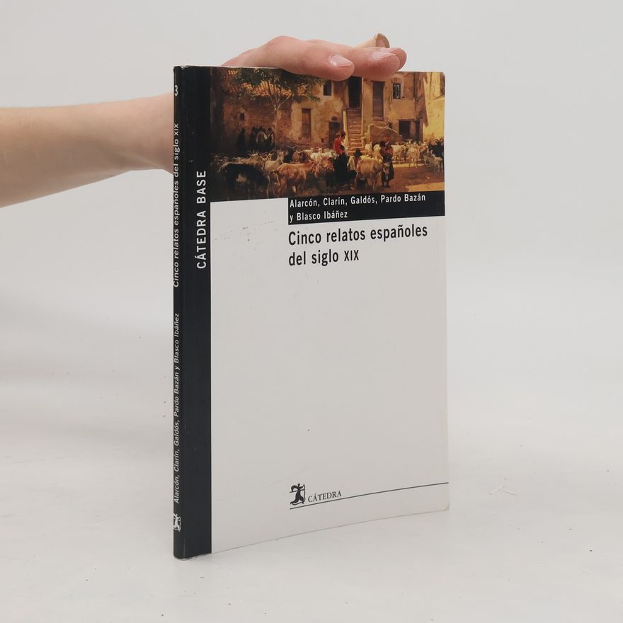 Benito Pérez Galdós CÁTEDRA BASE - 3: Cinco relatos españoles del siglo XIX