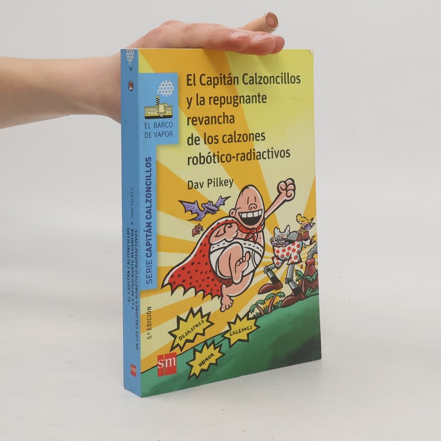 Miguel Azaola  El Capitán Calzoncillos y la repugnante revancha de los calzones robótico-radiactivos - 5.ª EDICIÓN