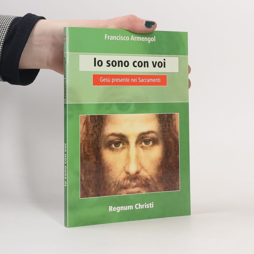Francisco Armengol Io sono con voi. Gesù presente nei sacramenti
