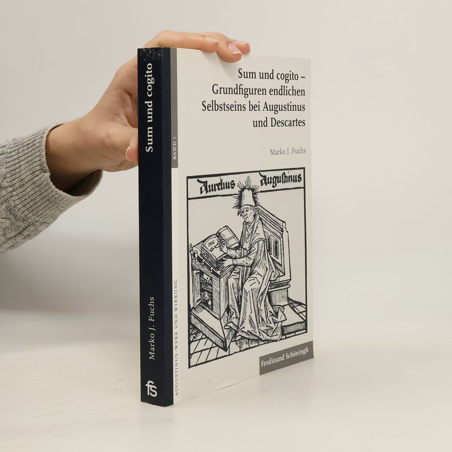 Marko J. Fuchs Augustinus - Werk und Wirkung - 1: Sum und cogito