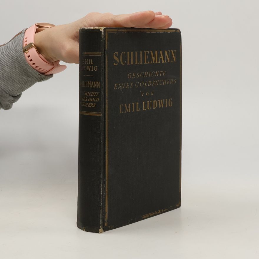 Emil Ludwig Schliemann Geschichte eines Goldsuchers