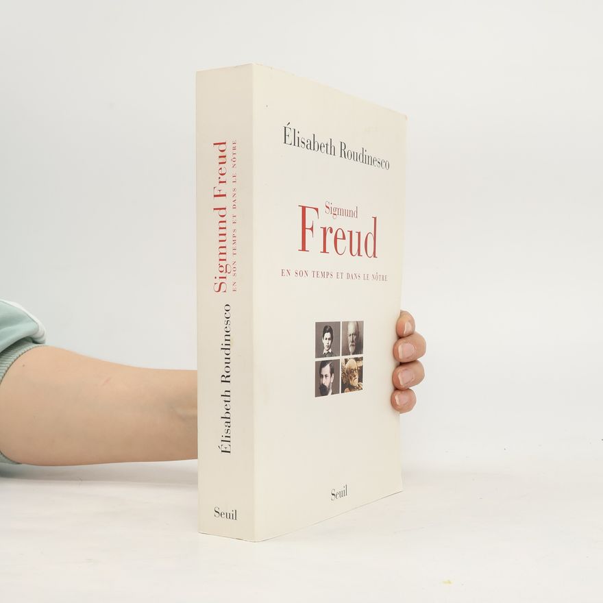 Élisabeth Roudinesco Sigmund Freud en son temps et dans le nôtre