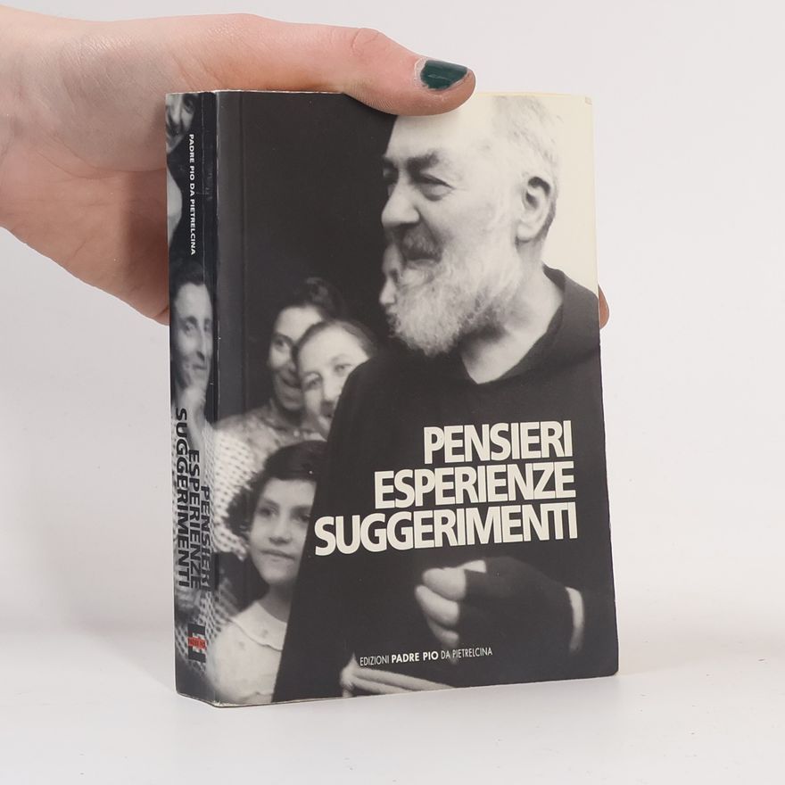 Pio da Pietrelcina Pensieri. Esperienze. Suggerimenti