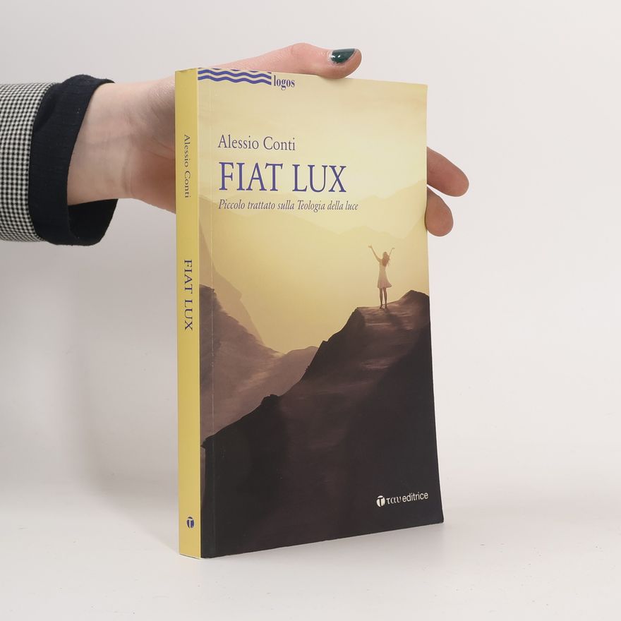 Alfredo Alessio Conti Fiat Lux. Piccolo trattato sulla Teologia della luce