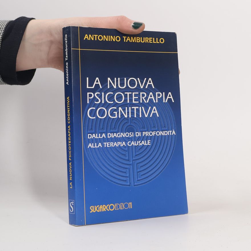 Antonino Tamburello La nuova psicoterapia cognitiva. Dalla diagnosi di profondità alla terapia causale