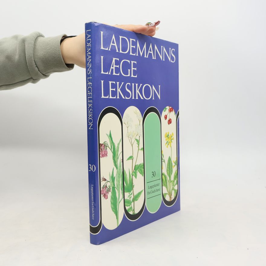 Various authors Lademanns Lægeleksikon 30. Lægeplanter fra Guds have