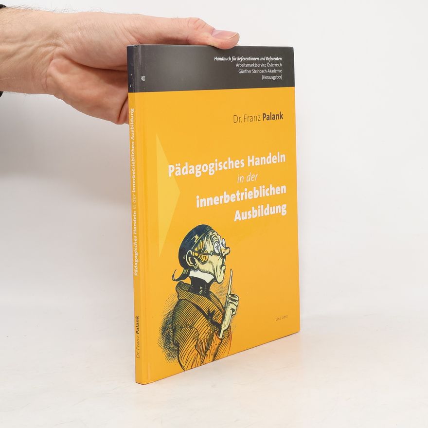Franz Palank Pädagogisches Handeln in der innerbetrieblichen Ausbildung