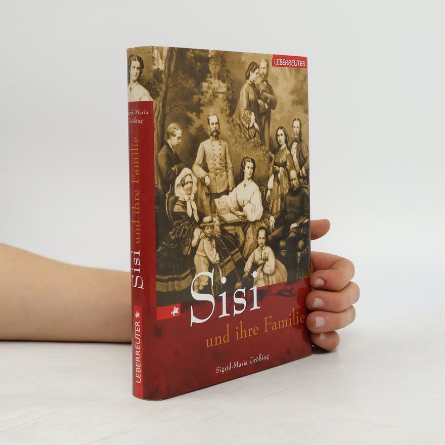 Sigrid-Maria Größing Sisi und ihre Familie