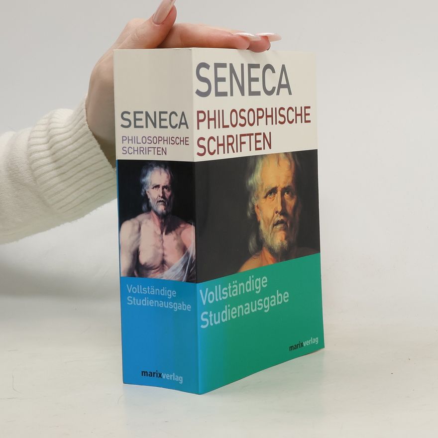 Lucius Annaeus Seneca Philosophische Schriften