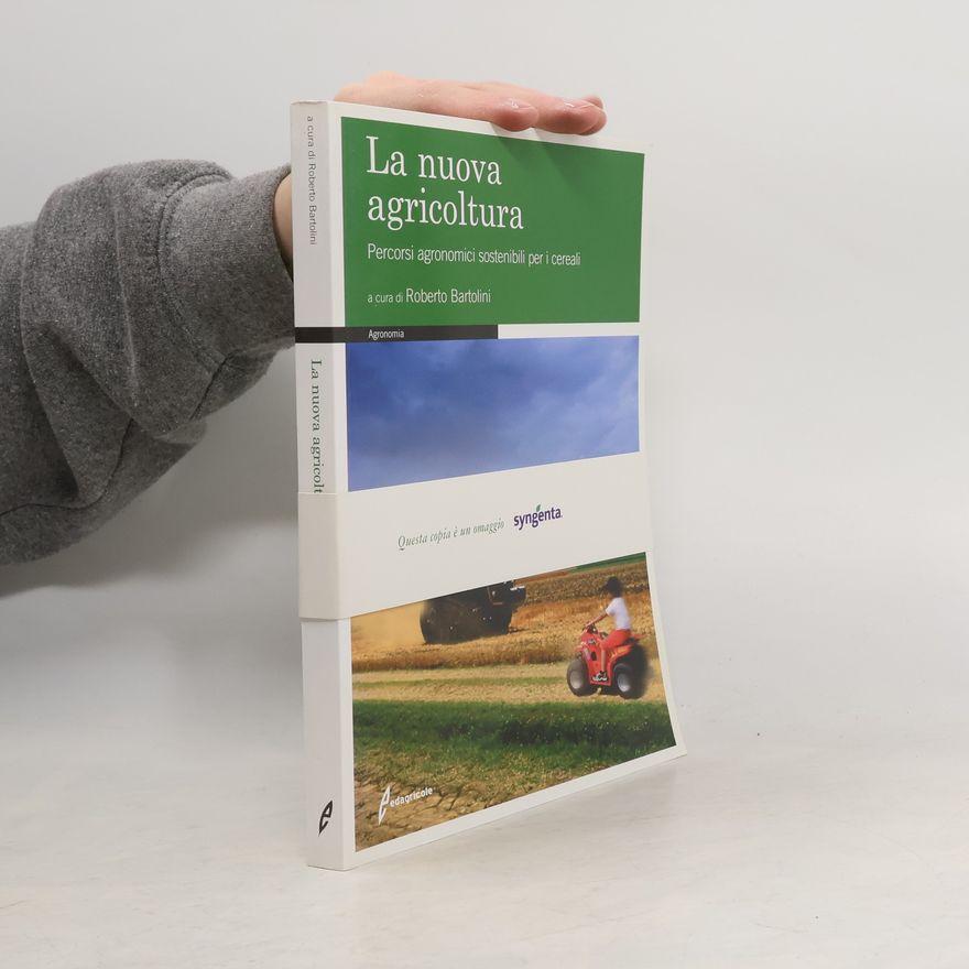 Roberto Bartolini La nuova agricoltura. Percorsi agronomici sostenibili per i cereali