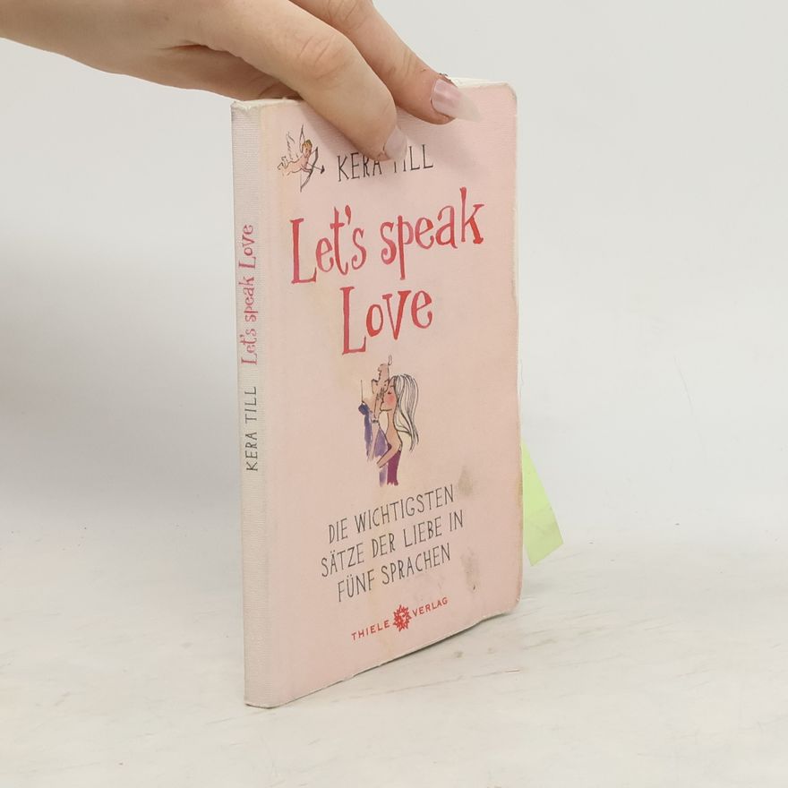 Kera Till Let's speak love. Die wichtigsten Sätze der Liebe in fünf Sprachen. Dtsch.-Engl.-Französ.-Italien.-Span..