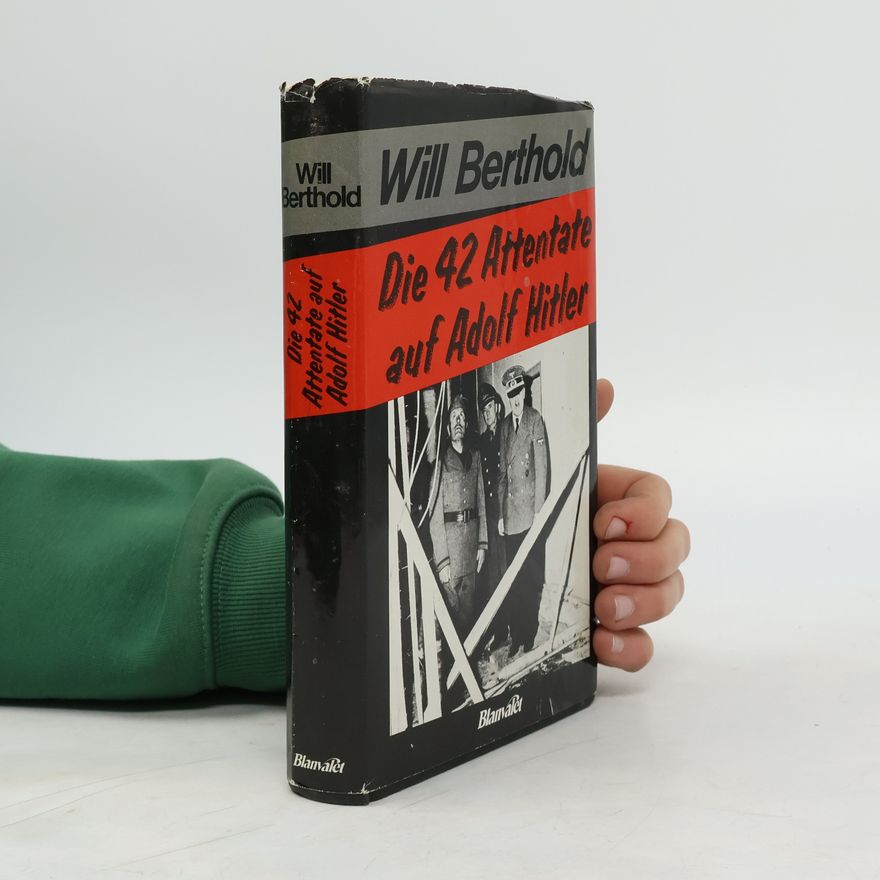 Will Berthold Die 42 [zweiundvierzig] Attentate auf Adolf Hitler