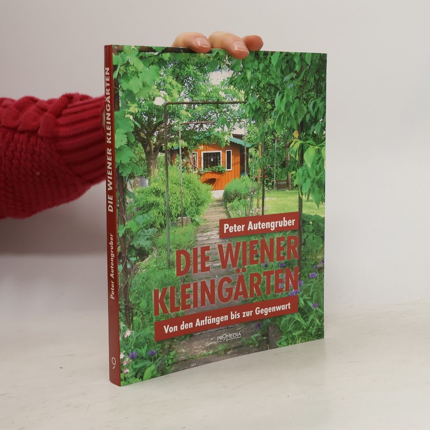 Peter Autengruber Die Wiener Kleingärten