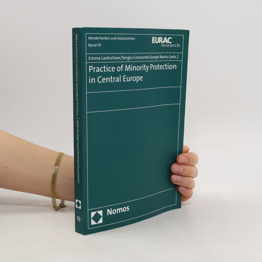 Sergiu Constantin Schriftenreihe der Europäischen Akademie Bozen, Bereich Ethnische Minderheiten und regionale Autonomien - 19: Practice of Minority Protection in Central Europe