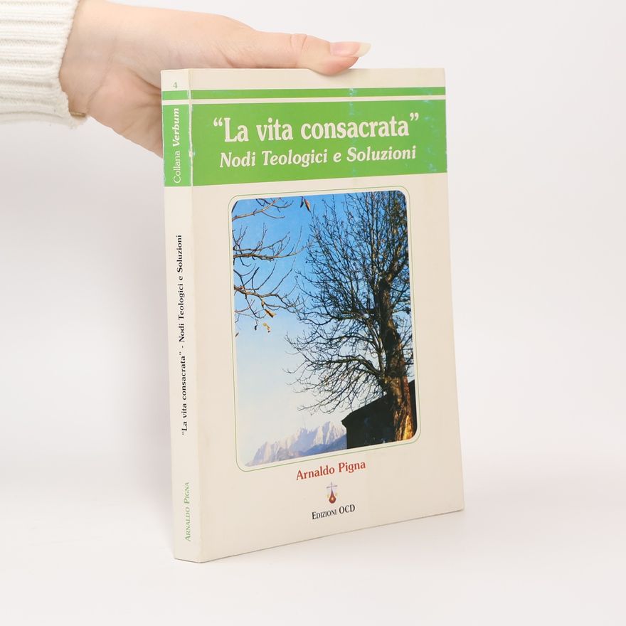 Arnaldo Pigna Verbum - 4: La vita consacrata. Nodi teologici e soluzioni