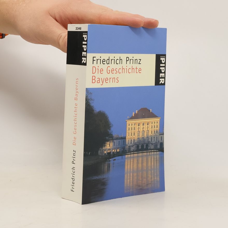 Friedrich Prinz Die Geschichte Bayerns