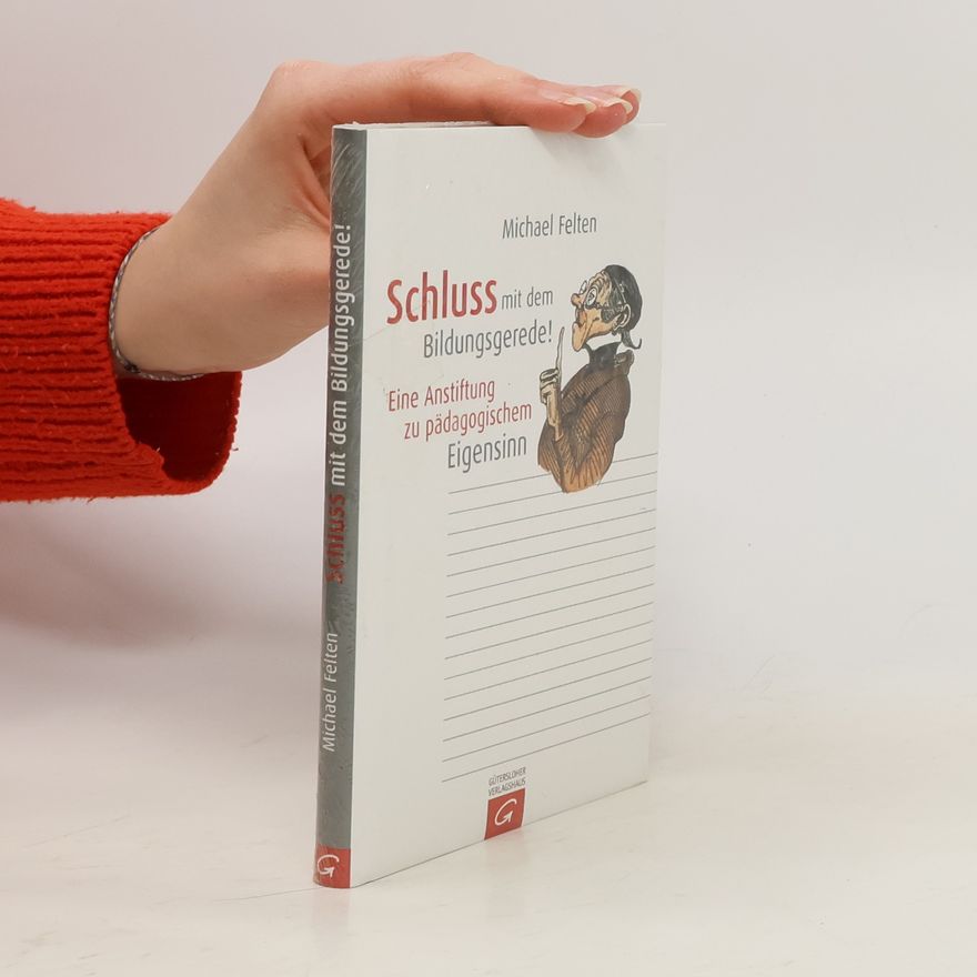 Michael Felten Schluss mit dem Bildungsgerede!