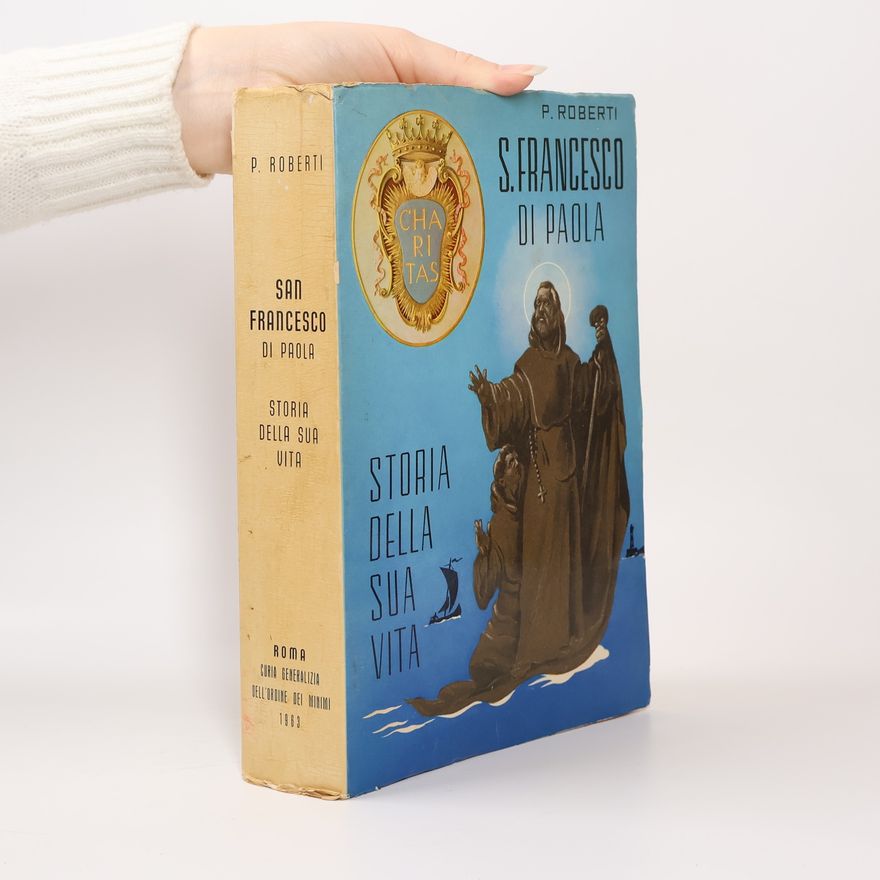 P. Roberti S. Francesco di Paola Storia Della Sua Vita