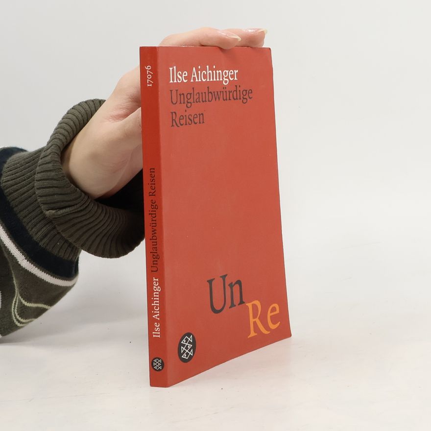 Ilse Aichinger Unglaubwürdige Reisen