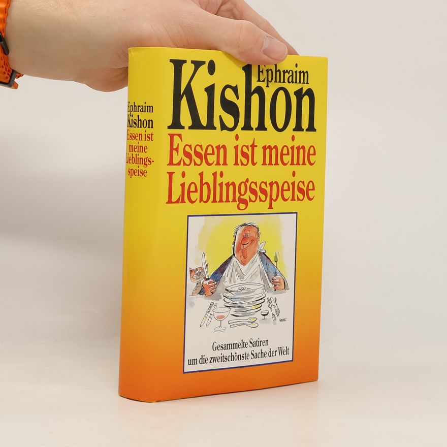 Ephraim Kishon Essen ist meine Lieblingsspeise : Gesammelte Satiren um die zweitschönste Sache der Welt