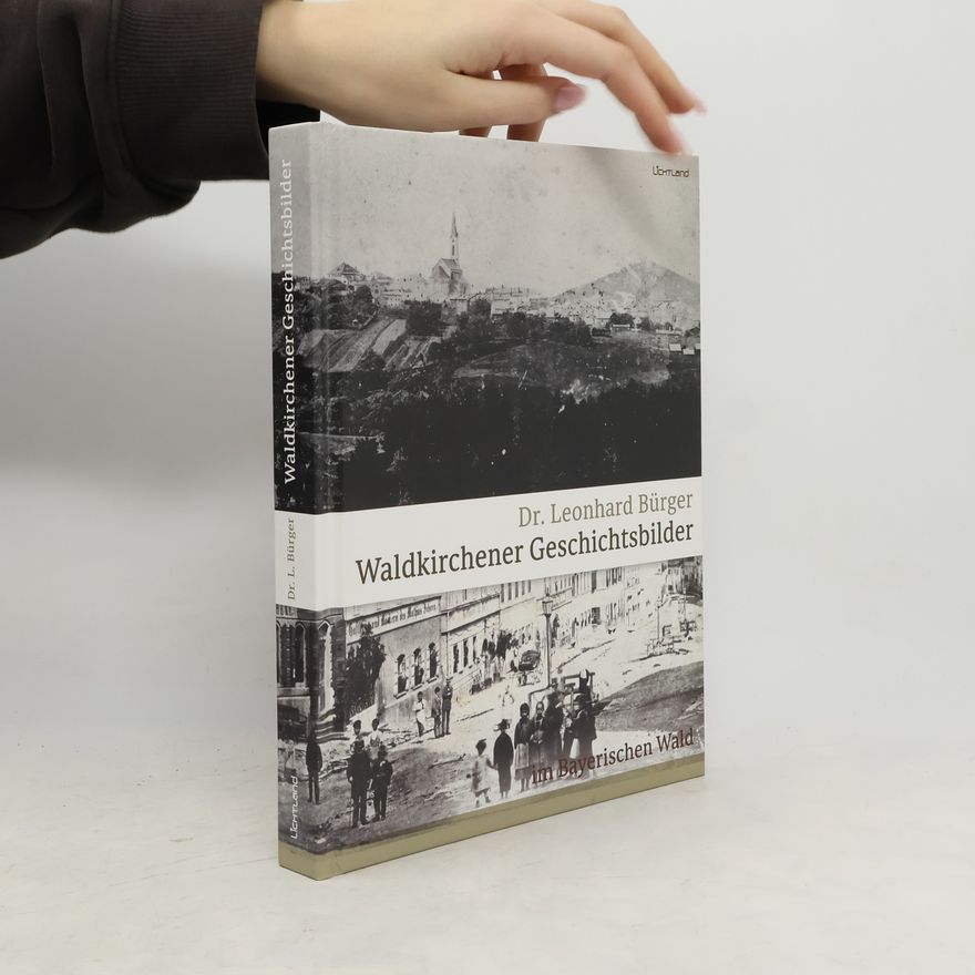 Leonhard Bürger Waldkirchener Geschichtsbilder