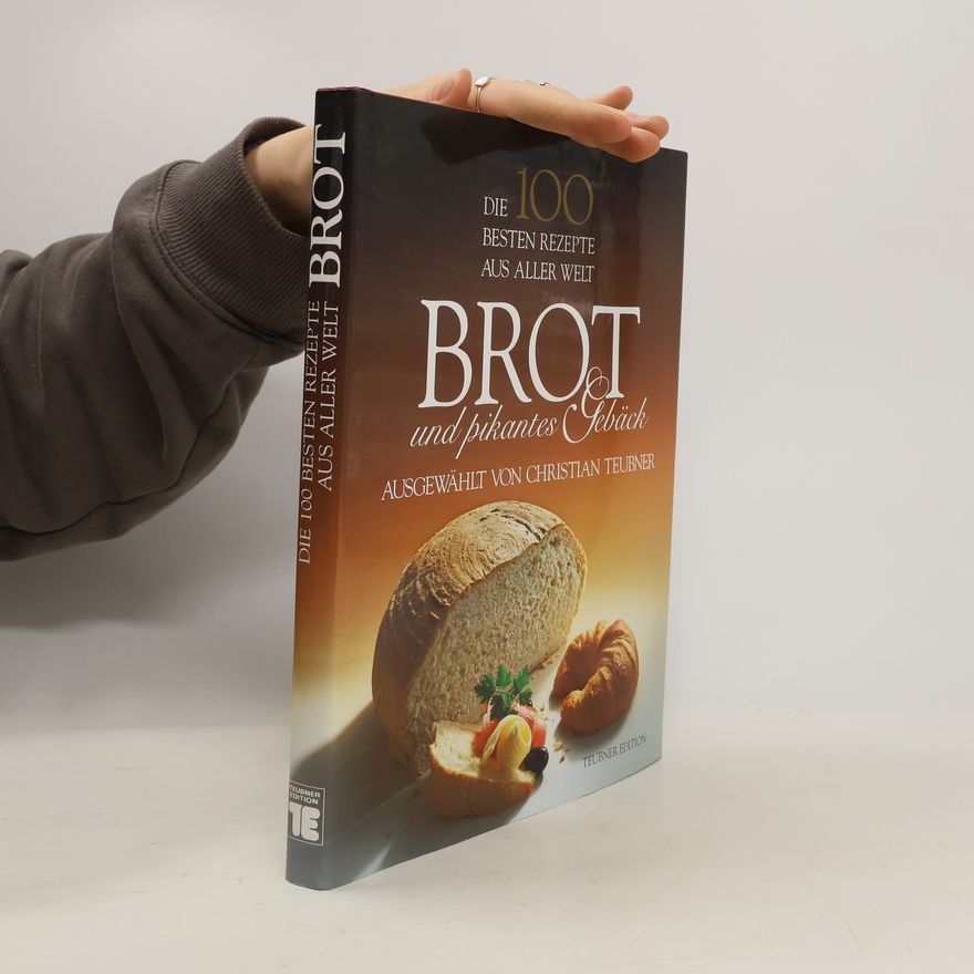 Christian Teubner Die 100 besten Rezepete aus aller Welt. Brot und pikantes Gebäck.