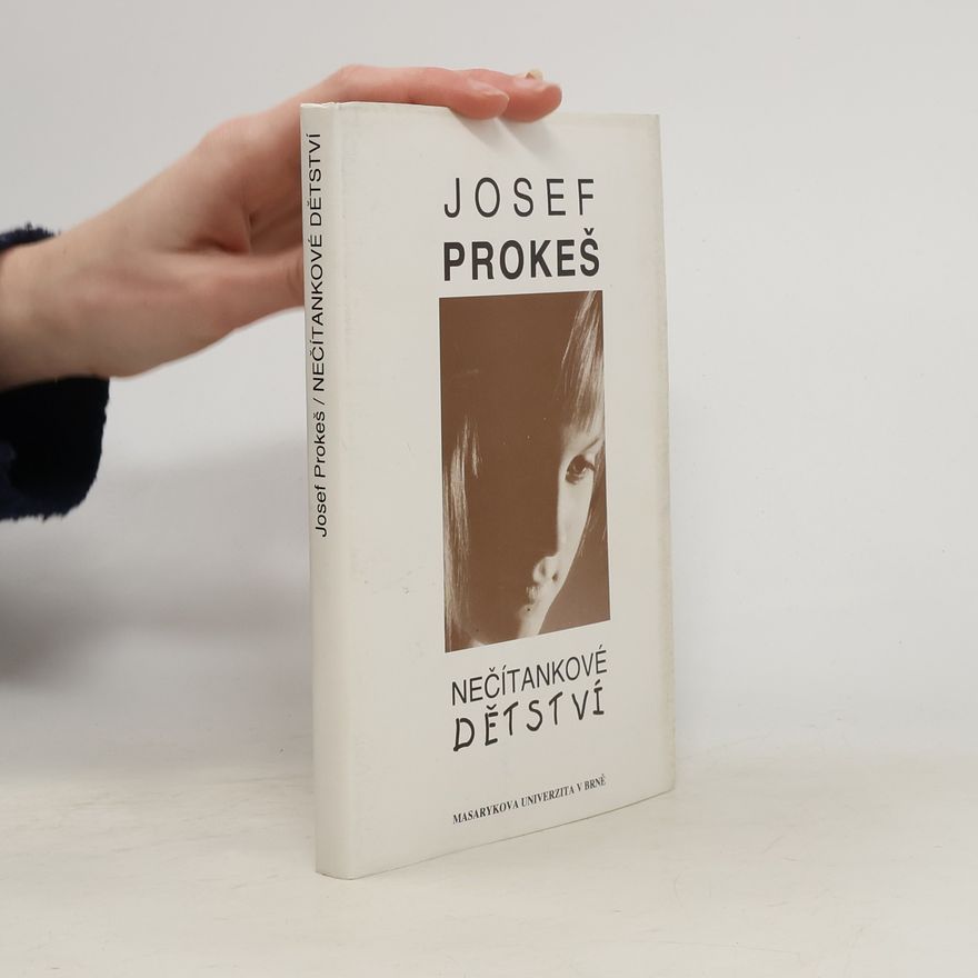 Josef Prokeš Nečítankové dětství - průhledy do odvrácené tváře dětství perspektivou krásné literatury, pedagogiky a psychologie