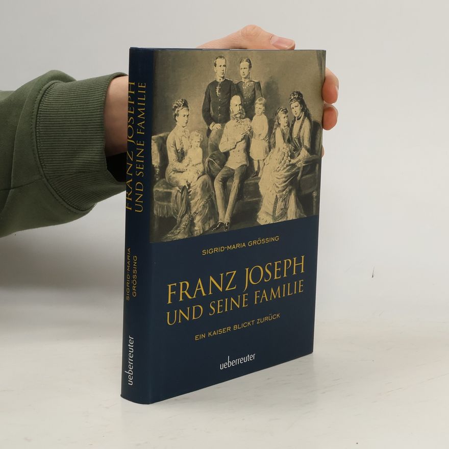 Sigrid Maria Größing Franz Joseph und seine Familie
