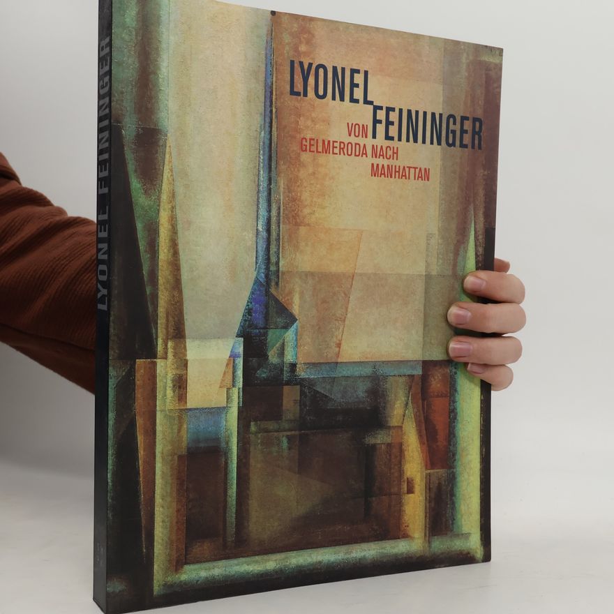 Lyonel Feininger Lyonel Feininger. Von Gelmeroda nach Manhattan