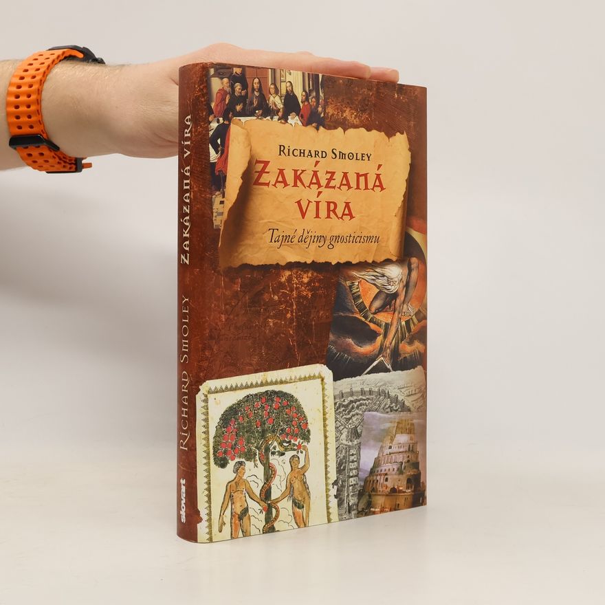 Richard Smoley Zakázaná víra: Gnostický odkaz od evangelií po da Vinciho kód